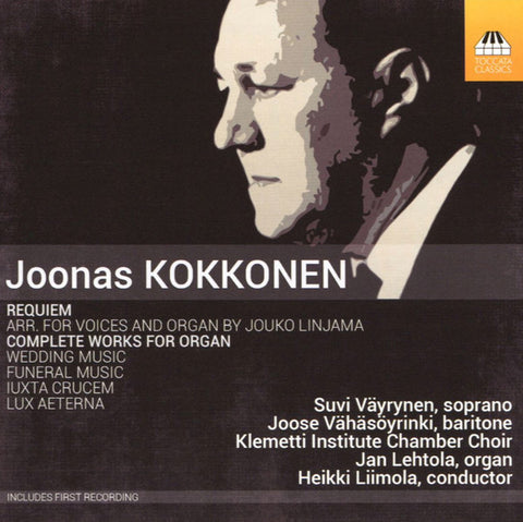 Joonas Kokkonen, Suvi Väyrynen, Joose Vähäsöyrinki, Klemetti Institute Chamber Choir, Jan Lehtola, Heikki Liimola - Requiem; Complete Works For Organ