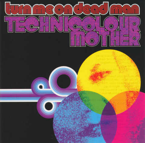 Turn Me On Dead Man, - Technicolour Mother