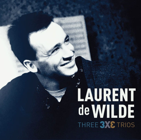 Laurent De Wilde - Three 3 X 3 Trios