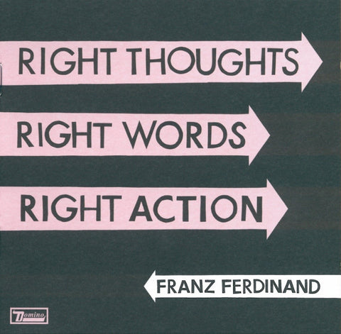 Franz Ferdinand, - Right Thoughts, Right Words, Right Action
