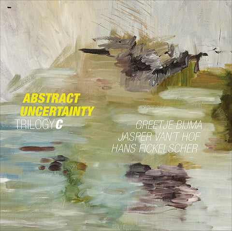 Trilogyc : Greetje Bijma, Jasper Van't Hof, Hans Fickelscher - Abstract Uncertainty