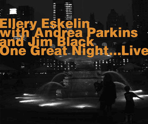 Ellery Eskelin with Andrea Parkins and Jim Black - One Great Night...Live