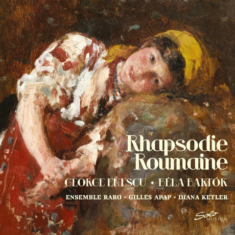 George Enescu • Béla Bartók • Ensemble Raro • Gilles Apap • Diana Ketler - Rhapsodie Roumaine
