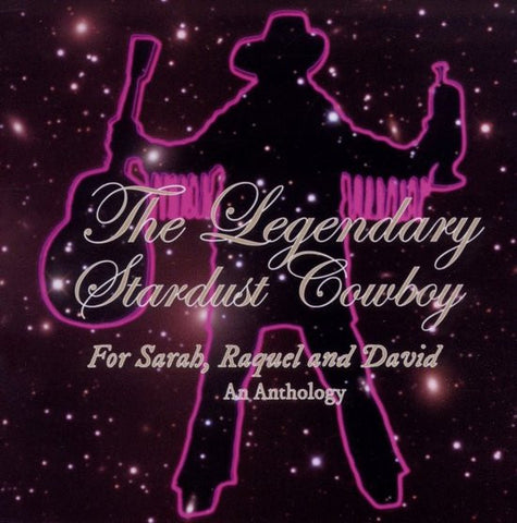 The Legendary Stardust Cowboy - For Sarah, Raquel And David (An Anthology)