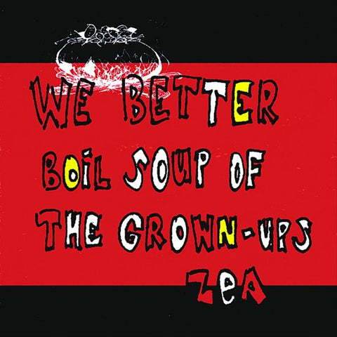 Zea - We Better Boil Soup Of The Grown-Ups