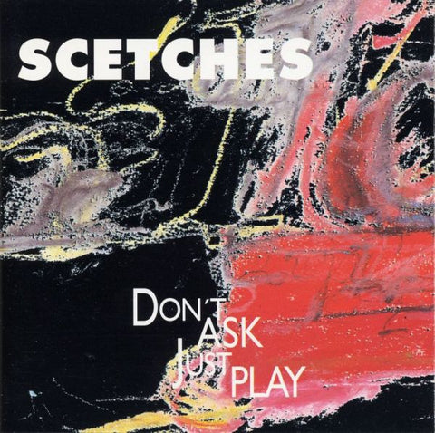 Scetches, - Don't Ask Just Play