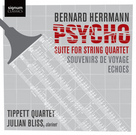 Bernard Herrmann, Tippett Quartet, Julian Bliss - Psycho: Suite For String Quartet / Souvenirs De Voyage / Echoes