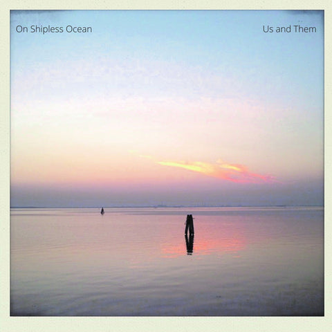 Us & Them - On Shipless Ocean