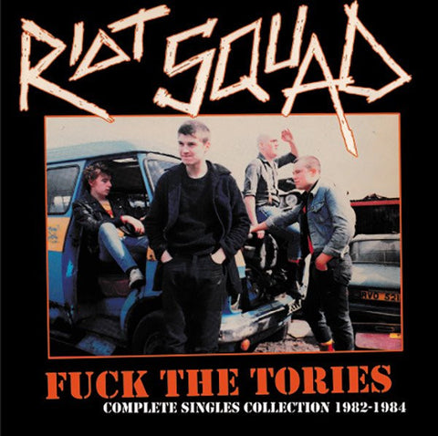 Riot Squad, - Fuck The Tories (Complete Singles Collection 1982-1984)