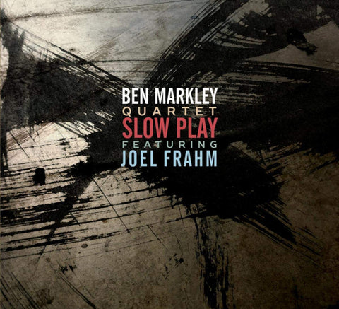 Ben Markley Quartet Featuring Joel Frahm - Slow Play