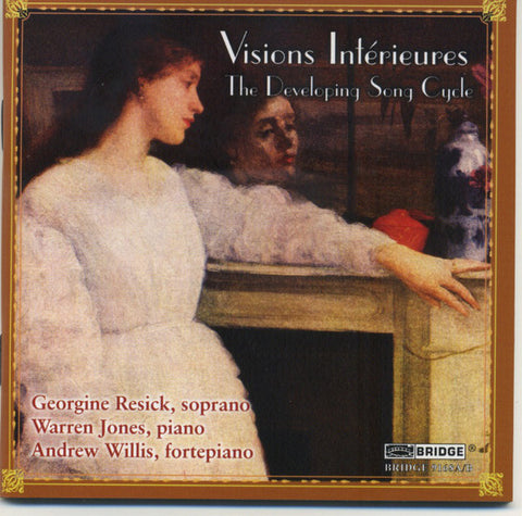 Georgine Resick, Warren Jones, Andrew Willis - Visions Intérieures: The Developing Song Cycle