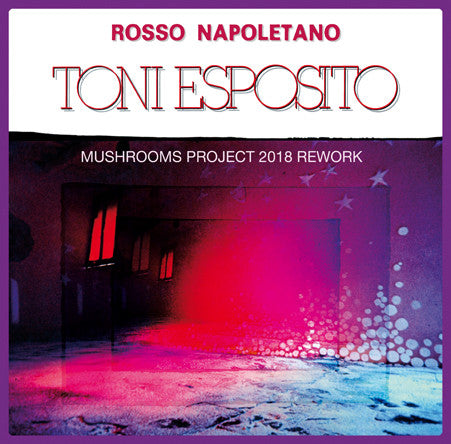 Tony Esposito - Rosso Napoletano (Mushrooms Project 2018 Rework)