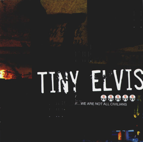 Tiny Elvis - We Are Not All Civilians