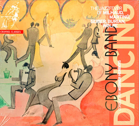 Ebony Band - Dancing The Jazzfever of Milhaud, Martinü, Seiber, Burian , Wolpe