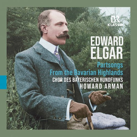 Edward Elgar, Chor Des Bayerischen Rundfunks, Howard Arman - Partsongs; From The Bavarian Highlands
