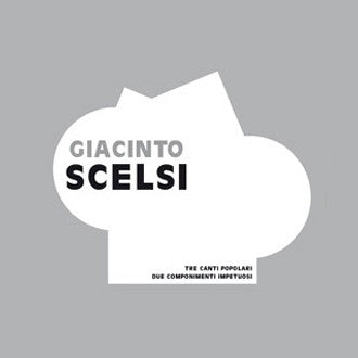Giacinto Scelsi - Tre Canti Popolari + Due Componimenti Impetuosi
