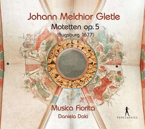 Johann Melchior Gletle – Musica Fiorita, Daniela Dolci - Motetten op. 5 (Augsburg 1677)