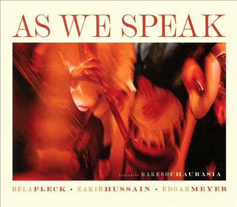 Béla Fleck, Zakir Hussain, Edgar Meyer Featuring Rakesh Chaurasia - As We Speak