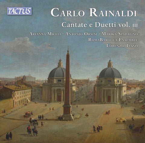 Carlo Rainaldi – Arianna Miceli, Antonio Orsini, Marika Spadafino, Romabarocca Ensemble, Lorenzo Tozzi - Cantate  E Duetti Vol. III