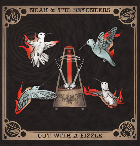 Noah & The Beyonders - Out With A Fizzle