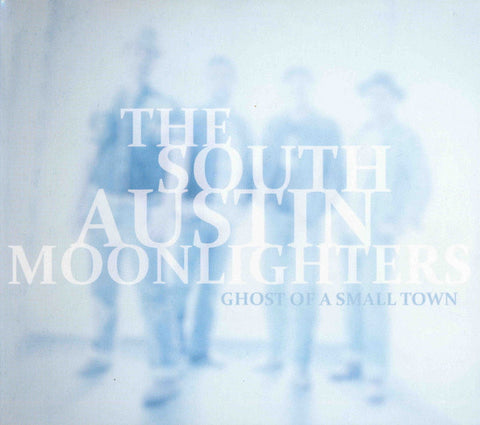 The South Austin Moonlighters - Ghost Of A Small Town