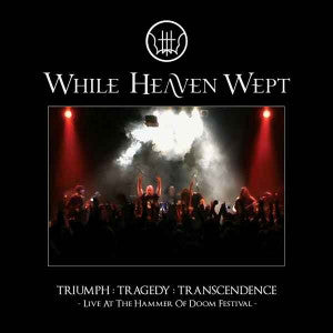 While Heaven Wept - Triumph : Tragedy : Transcendence - Live At The Hammer Of Doom Festival