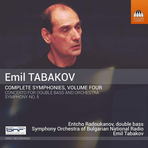 Emil Tabakov - Entcho Radoukanov, Symphony Orchestra Of Bulgarian National Radio, Emil Tabakov - Complete Symphonies, Volume Four