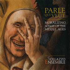 Sollazzo Ensemble - Parle Qui Veut (Moralizing Songs Of The Middle Ages)