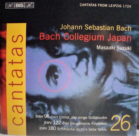 Johann Sebastian Bach, Bach Collegium Japan, Masaaki Suzuki - Cantatas 26 : BWV 96 Herr Christ, Der Einge Gottessohn - BWV 122 Das Neugeborne Kindelein - BWV 180 Schmücke Dich, O Liebe Seele
