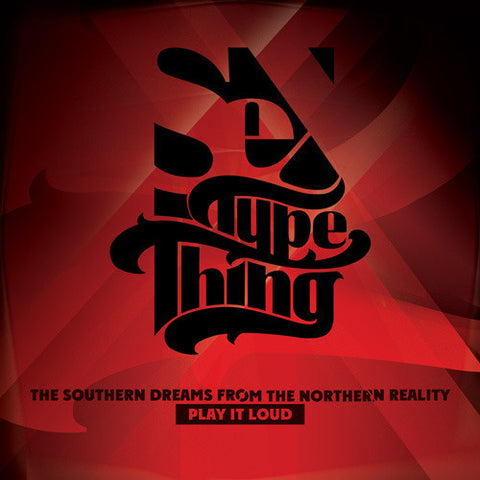 Sex Type Thing - Southern Dreams From Northern Reality. Play It Loud