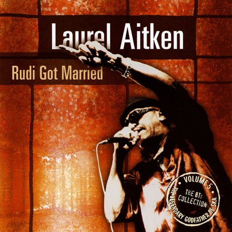 Laurel Aitken - The Legendary Godfather Of Ska - Volume 5 - Rudi Got Married (The 8Ts Collection)