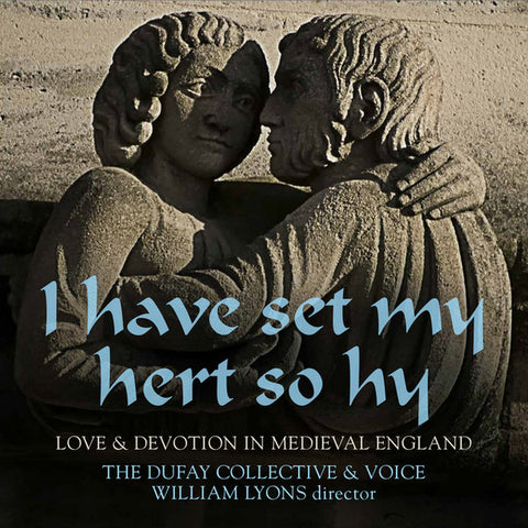 The Dufay Collective, Voice Trio - I Have Set My Hert So Hy; Love & Devotion In Medieval England