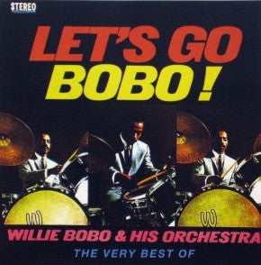 Willie Bobo - Let's Go Bobo! The Very Best Of Willie Bobo
