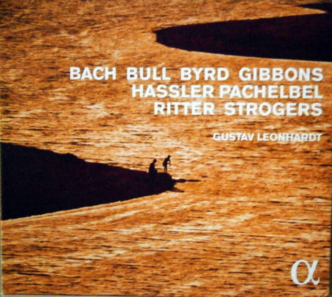 Bach, Bull, Byrd, Gibbons, Hassler, Pachelbel, Ritter, Strogers / Gustav Leonhardt - Bach Bull Byrd Gibbons Hassler Pachelbel Ritter Strogers