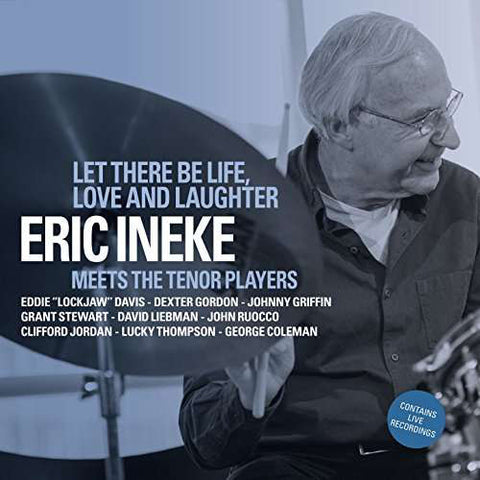 Eric Ineke, - Let There Be Life, Love And Laughter: Eric Ineke Meets The Tenor Players