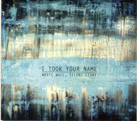 I Took Your Name - White Wall, Silent Light