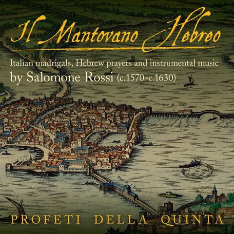 Salomone Rossi, Profeti Della Quinta - Il Mantovano Hebreo: Italian Madrigals, Hebrew Prayers And Instrumental Music