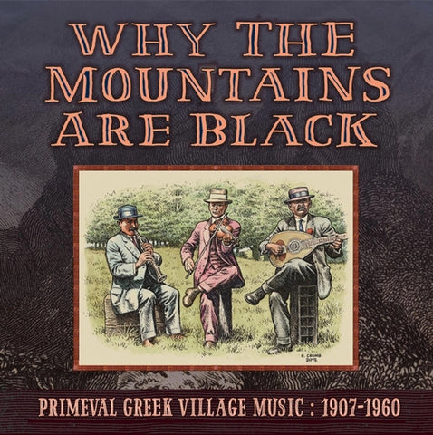 Various - Why The Mountains Are Black: Primeval Greek Village Music 1907-1960
