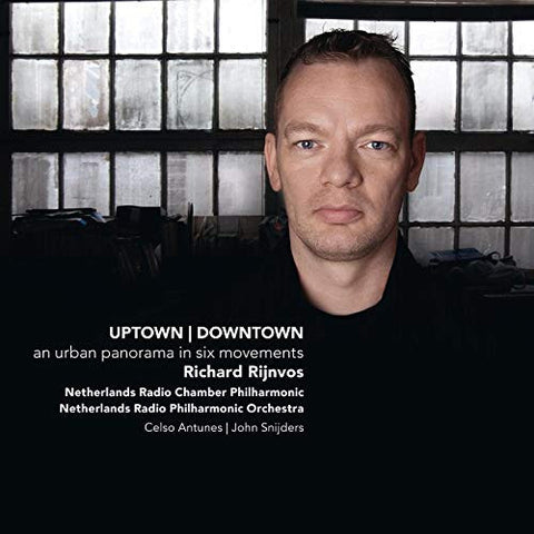 Richard Rijnvos — Netherlands Radio Chamber Philharmonic, Netherlands Radio Philharmonic Orchestra, Celso Antunes, John Snijders - Uptown | Downtown (An Urban Panorama In Six Movements)