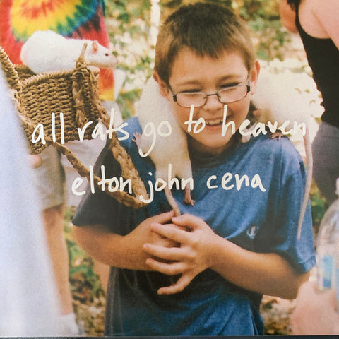 Elton John Cena - All Rats Go To Heaven