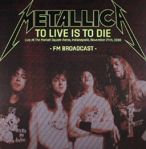 Metallica - To Live Is To Die: Live at the Market Square Arena, Indianapolis, November 24th, 1988