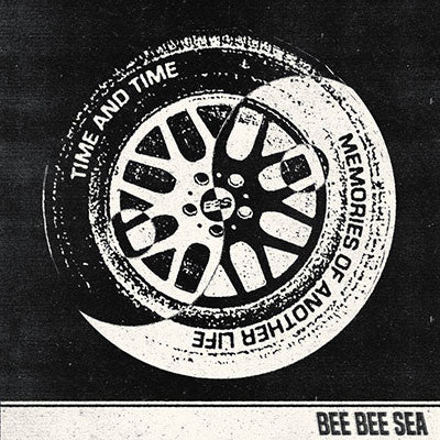 Bee Bee Sea - Time And Time/Memories Of Another Life