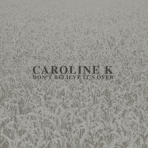 Caroline K - Don't Believe It's Over