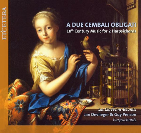 Les Clavecins-Réunis : Jan Devlieger & Guy Penson - A Due Cembali Obligati: 18th Century Music For 2 Harpsichords