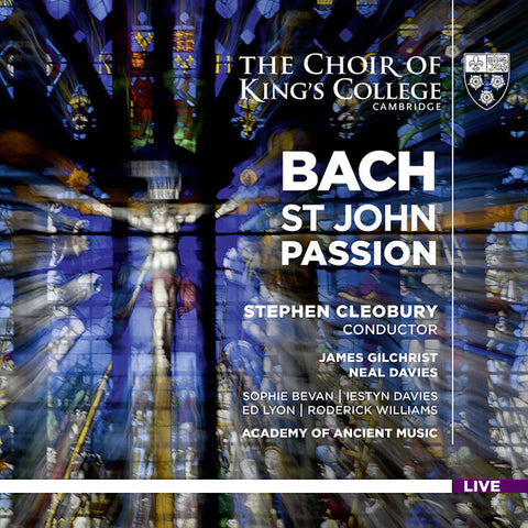 Bach – The King's College Choir Of Cambridge, Stephen Cleobury, James Gilchrist, Neal Davies, Sophie Bevan, Iestyn Davies, Edward Lyon, Roderick Williams, The Academy Of Ancient Music - St John Passion
