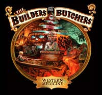 The Builders And The Butchers, Willy Kunkle, Ray Rude, Justin Baier, Ryan Sollee, Harvey Tumbelson - Western Medicine