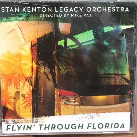 Stan Kenton Legacy Orchestra Directed By Mike Vax - Flyin' Through Florida