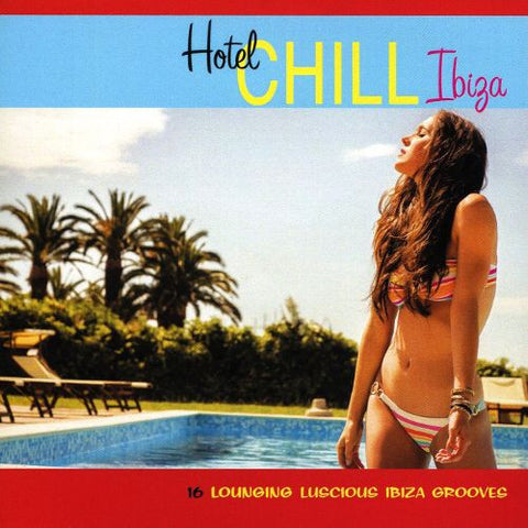 Various - Hotel Chill Ibiza (16 Lounging Luscious Ibiza Grooves)