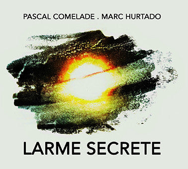 Pascal Comelade . Marc Hurtado - Larme Secrete