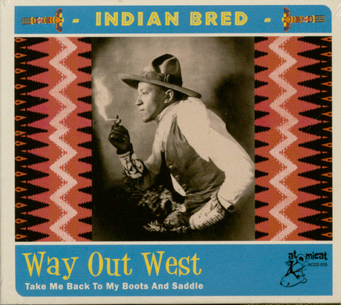 Various - Indian Bred - Way Out West (Take Me Back To My Boots And Saddle)